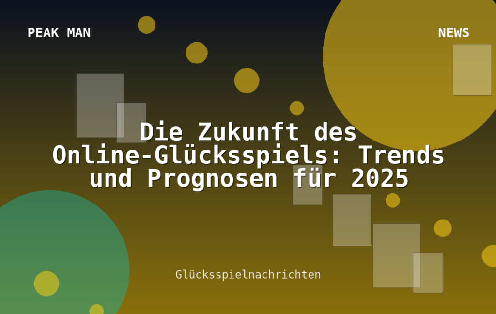 Die Zukunft des Online-Glücksspiels: Trends und Prognosen für 2025